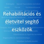 Rehabilitációs és életvitelt segítő eszközök